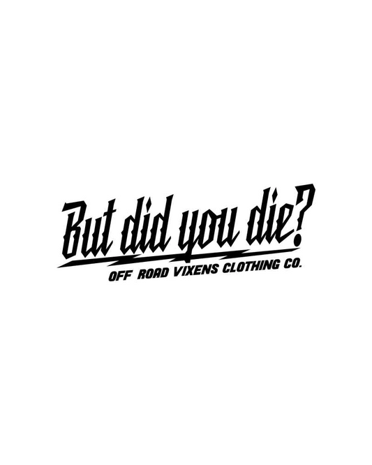 But did you die? 3" x 8" decal
